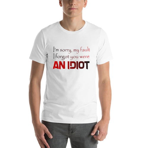 I forget you were an idiot Short-Sleeve Unisex T-Shirt