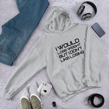 Load image into Gallery viewer, I Would Loose Weight Hooded Sweatshirt