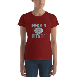 Women's short sleeve t-shirt Never Play With Me