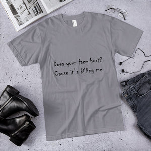 Your Face Hurt T-Shirt