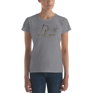 Women's short sleeve t-shirt Do it Right Now