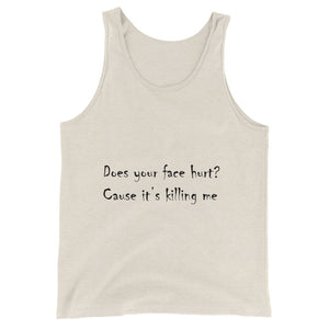 Your Face Hurt Unisex  Tank Top