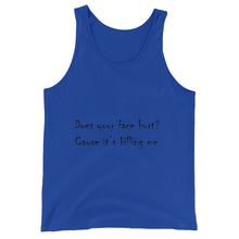 Load image into Gallery viewer, Your Face Hurt Unisex  Tank Top